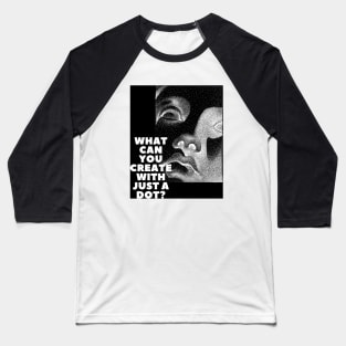 WHAT CAN YOU CREATE WITH JUST A DOT? black box mod / Cool and Funny quotes Baseball T-Shirt